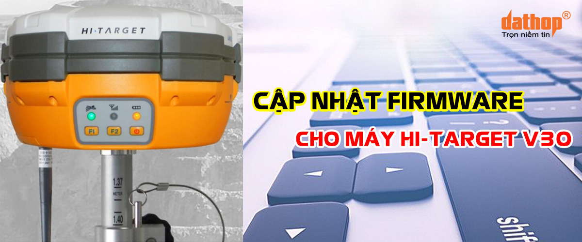 Cap nhat Firmware cho may dinh vi ve tinh Hi-Target V30