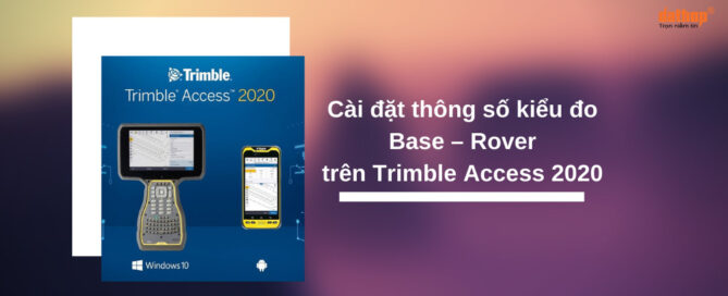 Cài đặt thông số kiểu đo Base – Rover trên Trimble Access