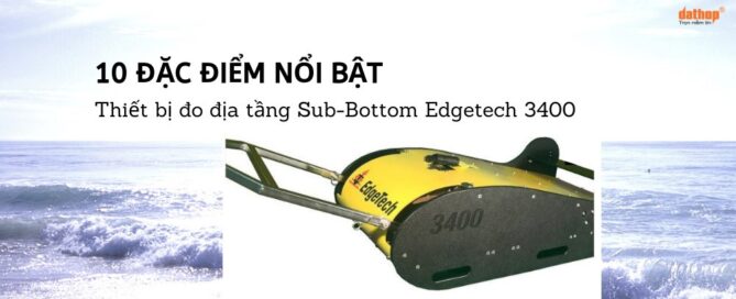 Đặc điểm Thiết bị đo địa tầng Sub-Bottom Edgetech 3400