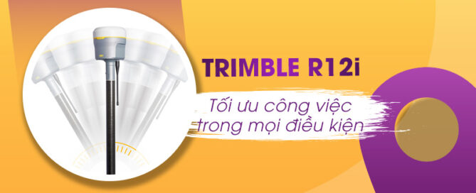 Trimble R12i - Tối ưu công việc trong mọi điều kiện