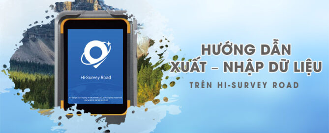 Hướng dẫn Xuất – Nhập dữ liệu trên Hi-Survey Road