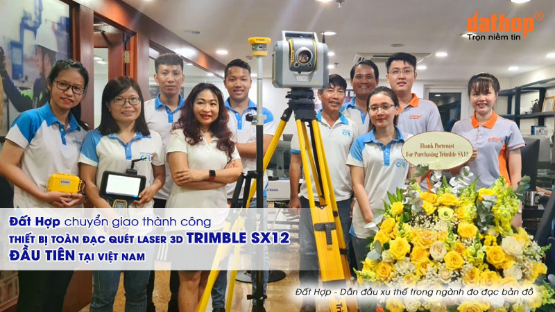 Đất Hợp chuyển giao Máy toàn đạc quét laser 3D Trimble SX12 đầu tiên tại Việt Nam