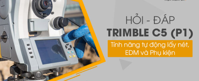 Máy toàn đạc Trimble C5 - Tính năng tự động lấy nét, EDM và Phụ kiện