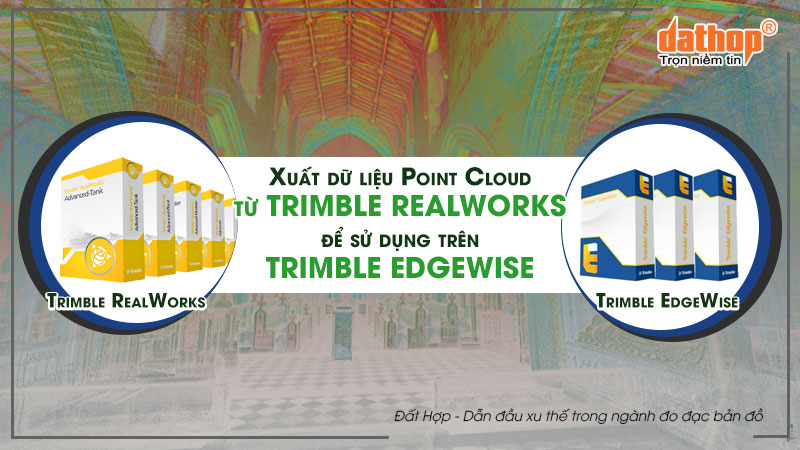 Xuất dữ liệu Point Cloud từ Trimble RealWorks để sử dụng trên Trimble Edgewise