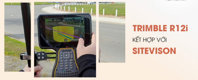 Máy định vị Trimble R12i kết hợp với SiteVision
