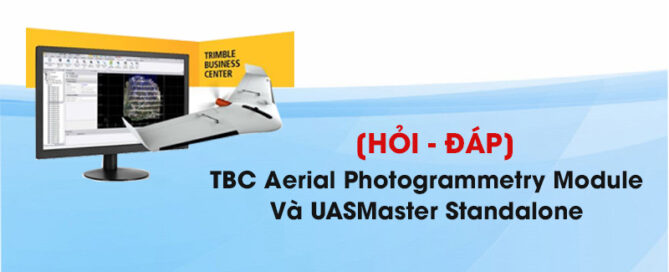 [Hỏi – Đáp] TBC Aerial Photogrammetry Module Và UASMaster Standalone
