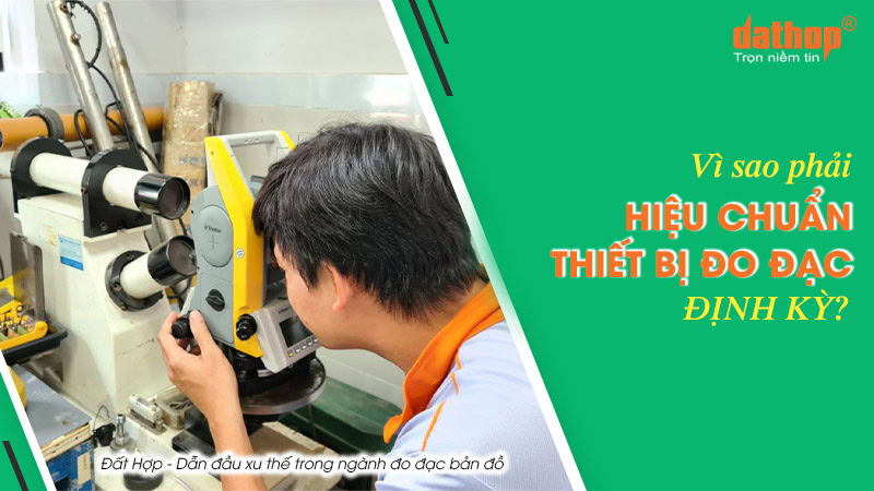 Vì sao phải hiệu chuẩn thiết bị đo đạc định kỳ?