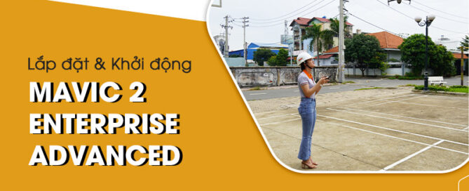 Lắp đặt & Khởi động Mavic 2 Enterprise Advanced