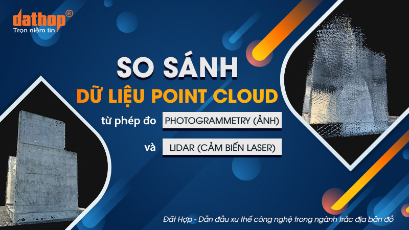 So sánh dữ liệu Point Cloud từ phép đo Photogrammetry (ảnh) và LiDAR (cảm biến laser)