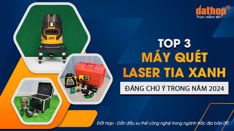 Top 3 máy quét laser tia xanh đáng chú ý trong năm 2024