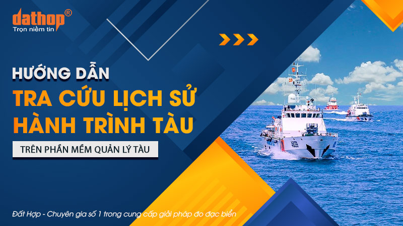 Hướng dẫn tra cứu lịch sử hành trình tàu trên phần mềm quản lý tàu