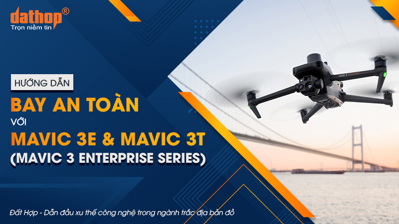 Hướng dẫn bay an toàn với Mavic 3E & Mavic 3T (Mavic 3 Enterprise Series)