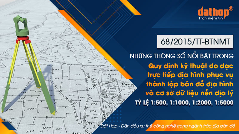 [68/2015/TT-BTNMT] Những thông số nổi bật trong Quy định kỹ thuật đo đạc trực tiếp địa hình phục vụ thành lập bản đồ địa hình và cơ sở dữ liệu nền địa lý tỷ lệ 1:500, 1:1000, 1:2000, 1:5000