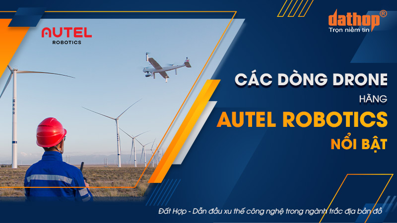 Các dòng Drone hãng Autel Robotics nổi bật