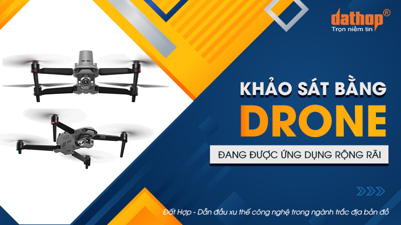 Khảo sát bằng Drone đang được ứng dụng rộng rãi