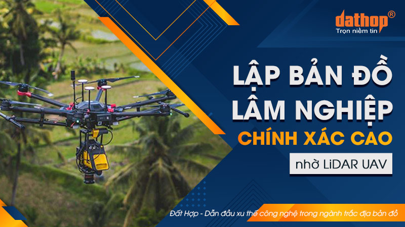 Lập bản đồ lâm nghiệp chính xác cao nhờ LiDAR UAV