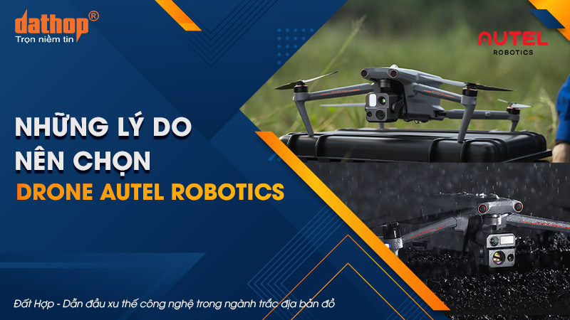 Những lý do nên chọn Drone Autel Robotics