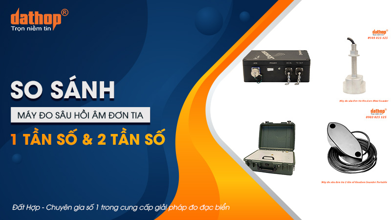 So sánh máy đo sâu hồi âm đơn tia 1 tần số và 2 tần số