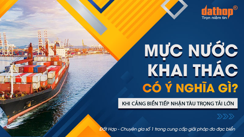 Mực nước khai thác có ý nghĩa gì khi cảng biển tiếp nhận tàu trọng tải lớn?