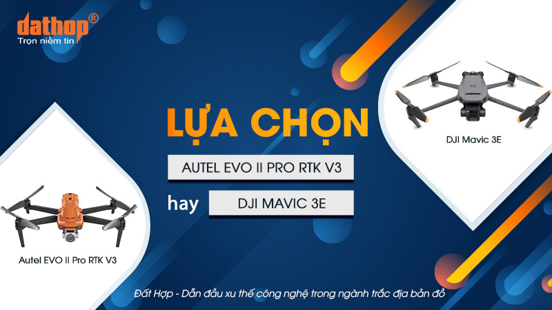 Lựa chọn Autel EVO II Pro RTK V3 hay DJI Mavic 3E?