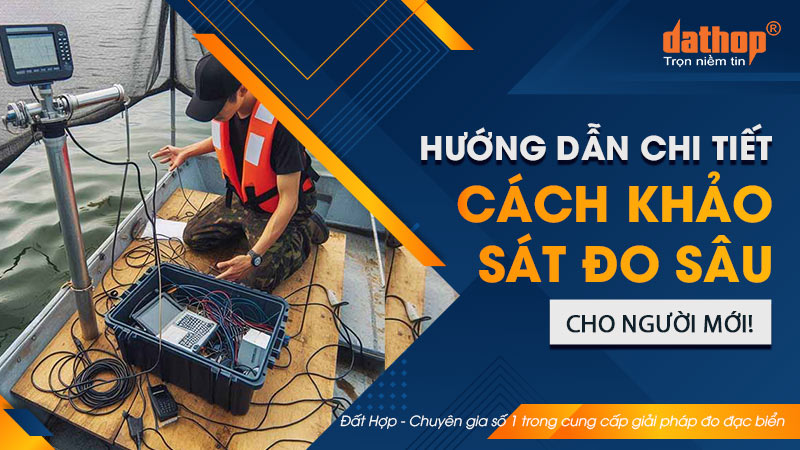 Hướng dẫn chi tiết cách khảo sát đo sâu cho người mới!