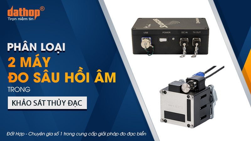 Phân loại 2 máy đo sâu hồi âm trong khảo sát thủy đạc