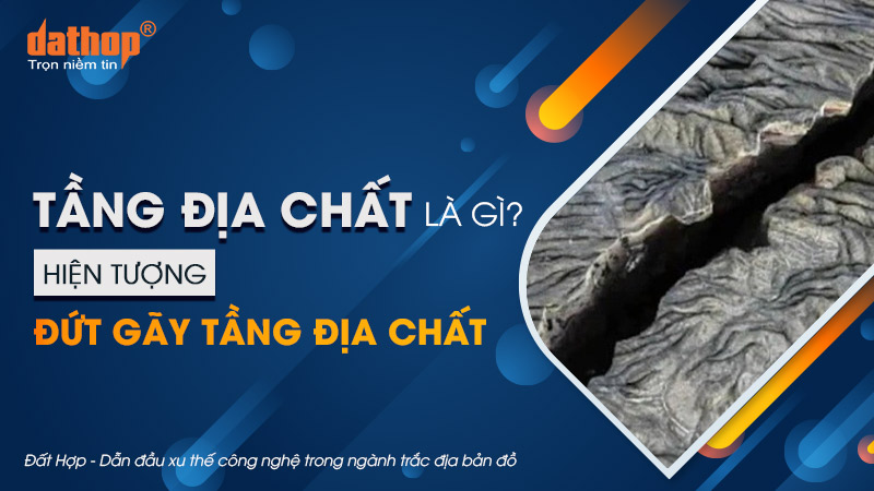 Tầng địa chất là gì? Hiện tượng đứt gãy tầng địa chất