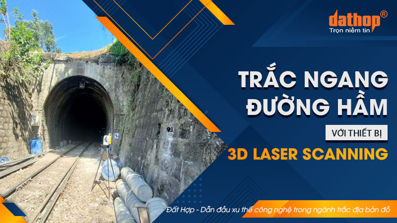 Trắc ngang đường hầm với thiết bị 3D laser scanning