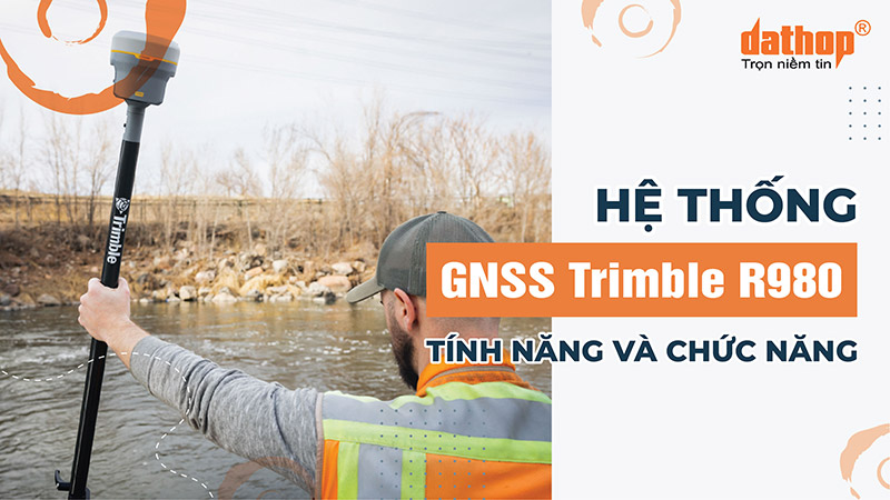 [Video] Hệ thống GNSS Trimble R980: Tính năng và Chức năng