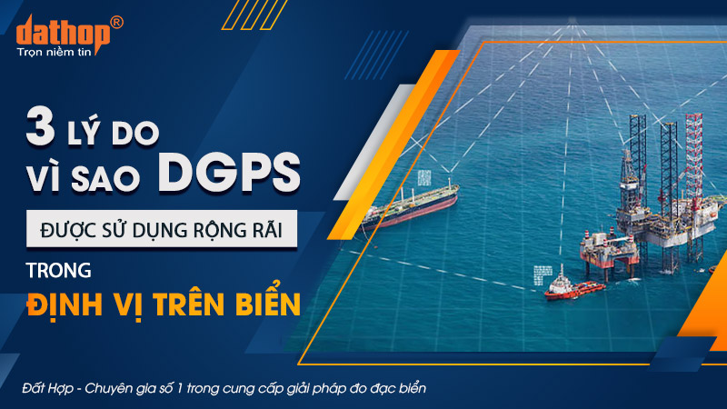 3 lý do vì sao DGPS được sử dụng rộng rãi trong định vị trên biển