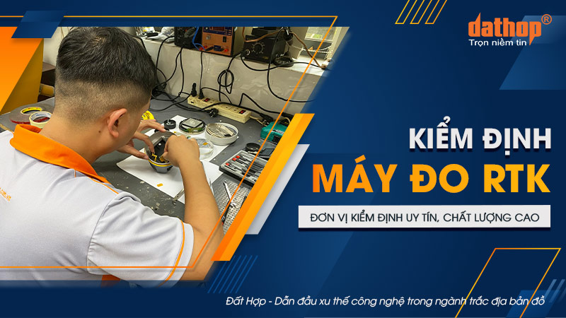 Kiểm định máy đo RTK - Đơn vị kiểm định uy tín, chất lượng cao