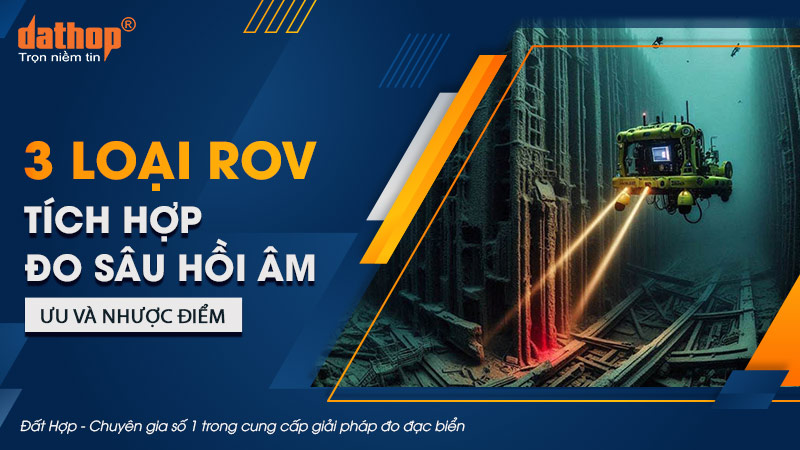 3 loại ROV tích hợp đo sâu hồi âm. Ưu và nhược điểm