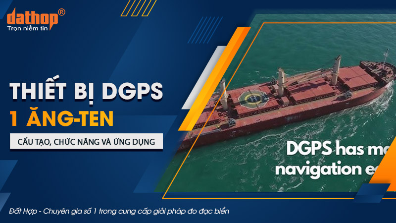 Thiết bị DGPS 1 ăng-ten. Cấu tạo, chức năng và ứng dụng