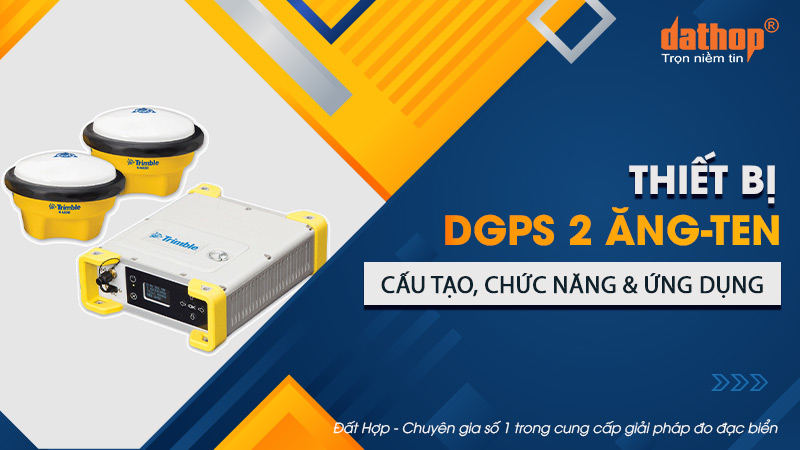 Thiết bị DGPS 2 ăng-ten. Cấu tạo, chức năng và ứng dụng