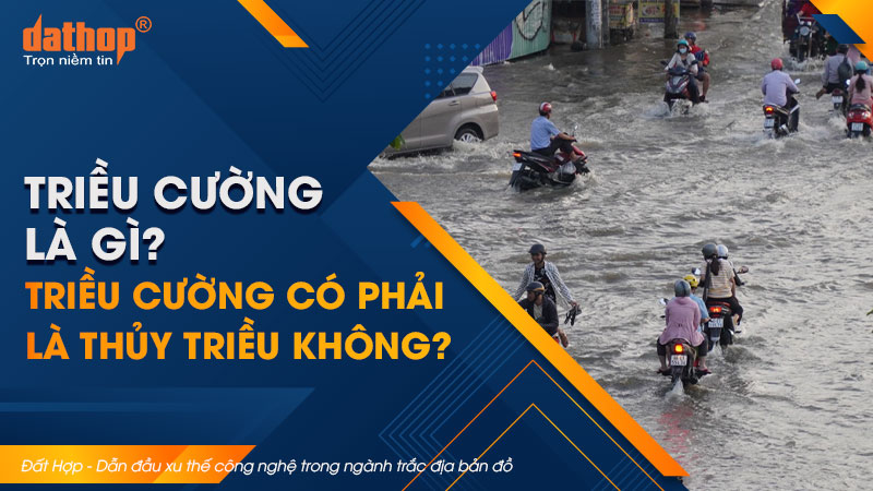 Triều cường là gì? Triều cường có phải là thủy triều không?