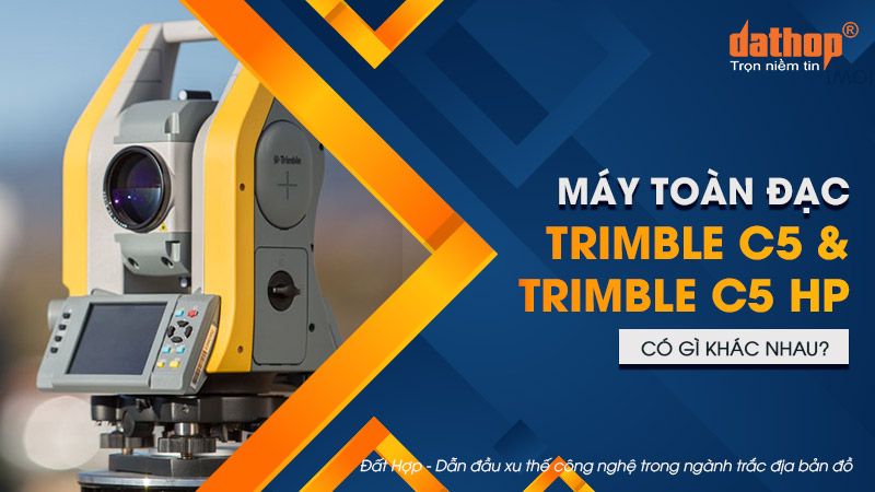 Máy toàn đạc Trimble C5 và Trimble C5 HP có gì khác nhau?