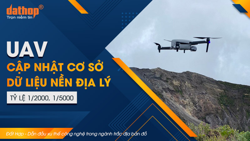 UAV cập nhật cơ sở dữ liệu nền địa lý tỷ lệ 1/2000, 1/5000