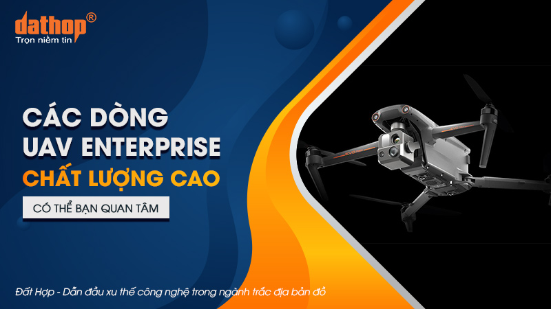 Các dòng UAV Enterprise chất lượng cao có thể bạn quan tâm