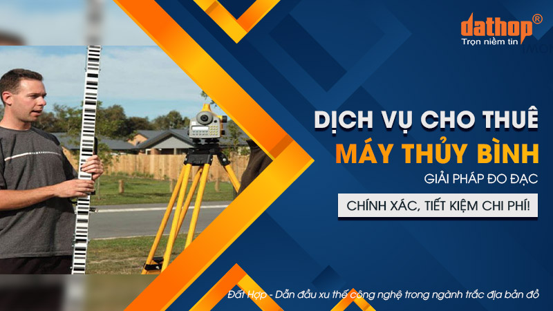 Dịch vụ cho thuê máy thủy bình – Giải pháp đo đạc chính xác, tiết kiệm chi phí!