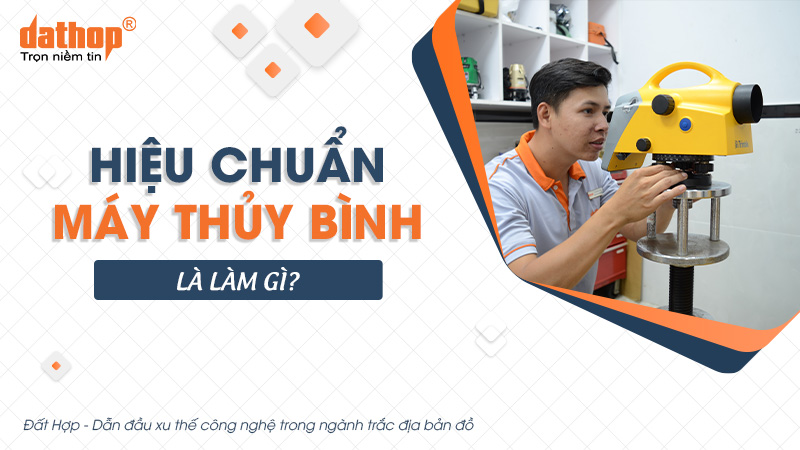 Hiệu chuẩn máy thủy bình là làm gì?