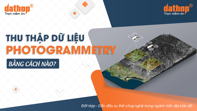 Photogrammetry là gì? Thu thập dữ liệu Photogrammetry bằng cách nào?