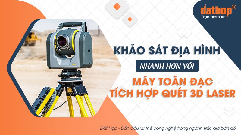 Khảo sát địa hình nhanh hơn với máy toàn đạc tích hợp quét 3D laser