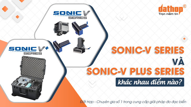 Sonic-V Series và Sonic-V Plus Series, khác nhau điểm nào?