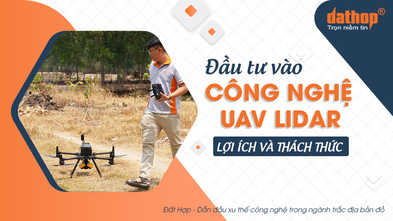 Đầu tư vào công nghệ UAV LiDAR: Lợi ích và thách thức