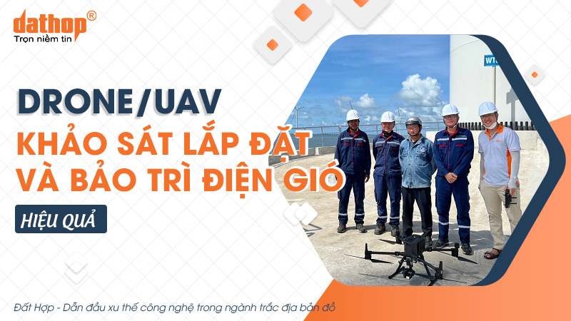 Drone/UAV hỗ trợ khảo sát lắp đặt và bảo trì điện gió hiệu quả