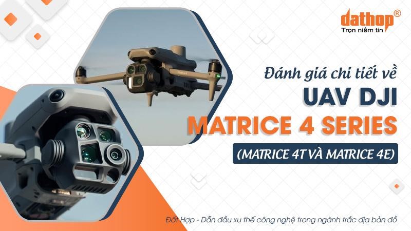 Đánh giá chi tiết về UAV DJI Matrice 4 Series (Matrice 4T và Matrice 4E)