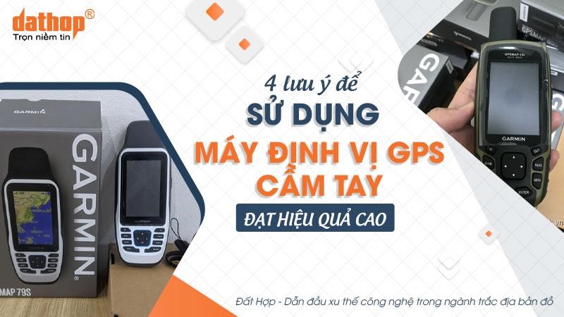 4 lưu ý để sử dụng máy định vị GPS cầm tay đạt hiệu quả cao