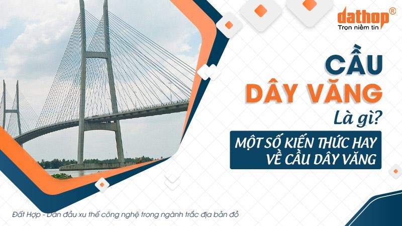 Cầu dây văng là gì? Một số kiến thức hay về cầu dây văng