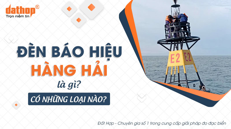 Đèn báo hiệu hàng hải là gì? Có những loại nào?