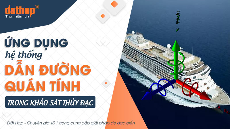 Ứng dụng hệ thống dẫn đường quán tính trong khảo sát thủy đạc